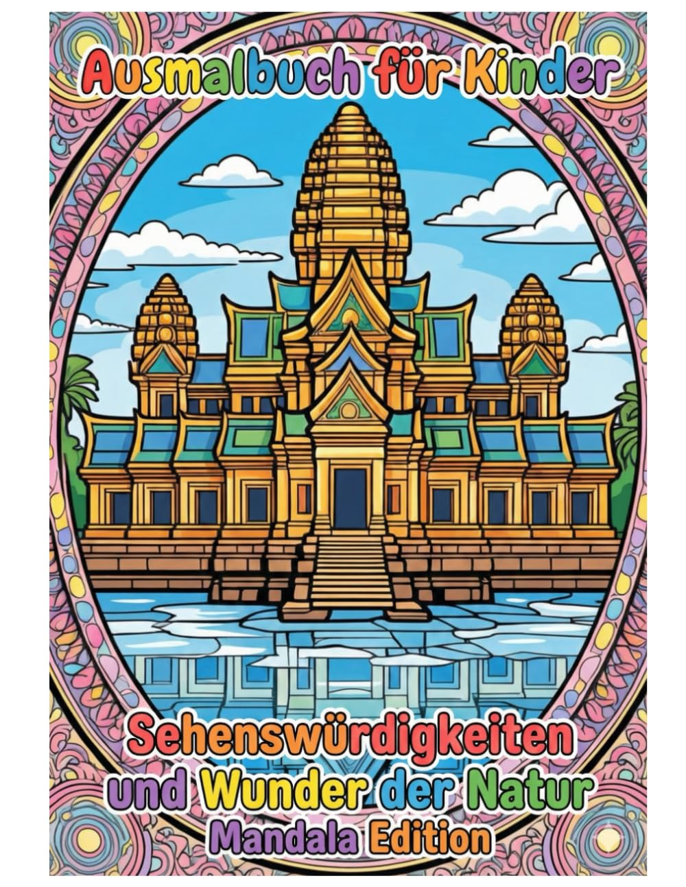Sehenswürdigkeiten und Wunder der Natur - Mandala Edition: Ausmalbuch für Kinder