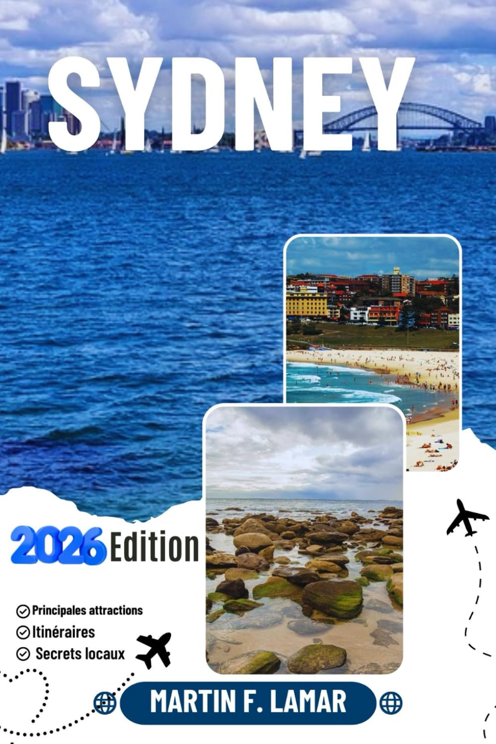SYDNEY GUIDE DE VOYAGE 2026: Découvrez les principales attractions, les activités de plein air, les trésors cachés et les excursions d'une journée pour les voyageurs aventureux.