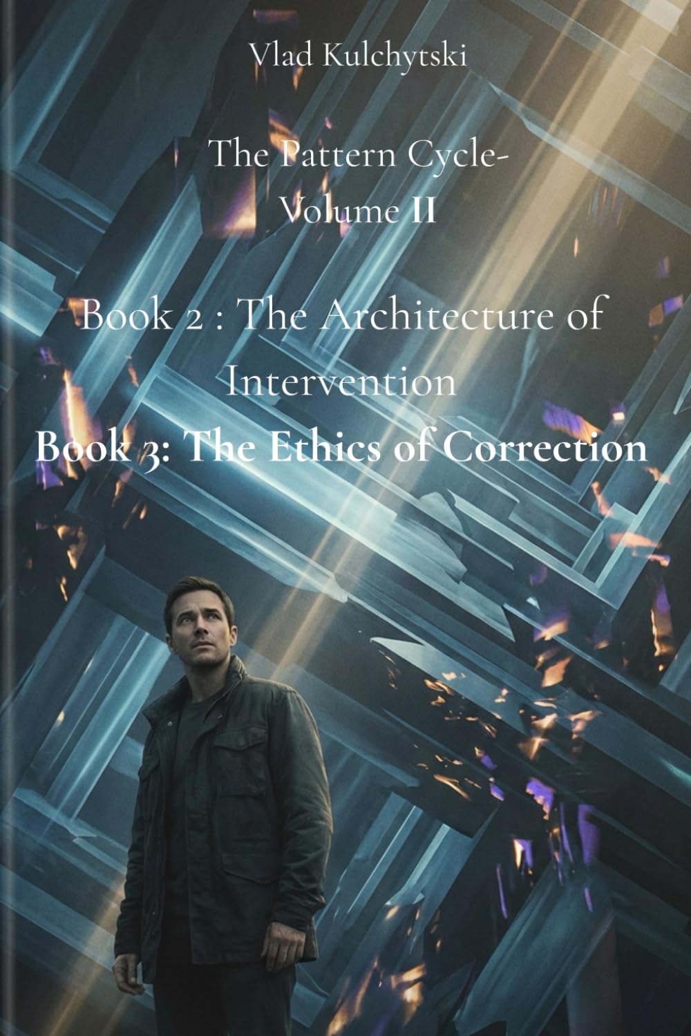 The Pattern Cycle Volume II Book 2 : The Architecture of Intervention Book 3: The Ethics of Correction