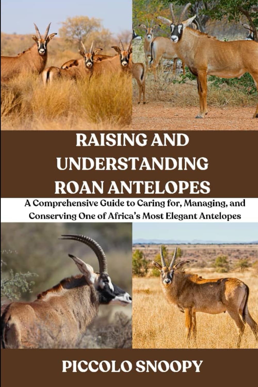 Raising and Understanding Roan Antelopes: A Comprehensive Guide to Caring for, Managing, and Conserving One of Africa’s Most Elegant Antelopes