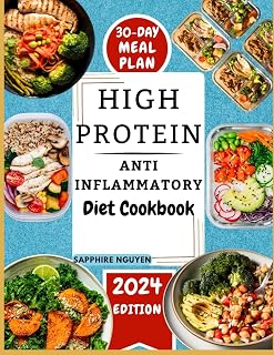 HIGH PROTEIN ANTI-INFLAMMATORY DIET COOKBOOK: Harness Nutritious Diets and Transform Your Health with Easy, Tasty and Quick Essential Recipes for Recovery and Lifelong Weight Management