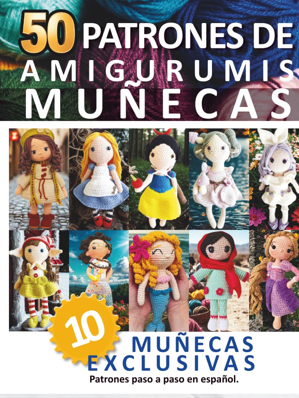 Libros de Amigurumis: 50 Patrones de amigurumis de Muñecas en español: Recopilación Completa con 10 Diseños Exclusivos Paso a Paso (Libros de Patrones Amigurumis en español)