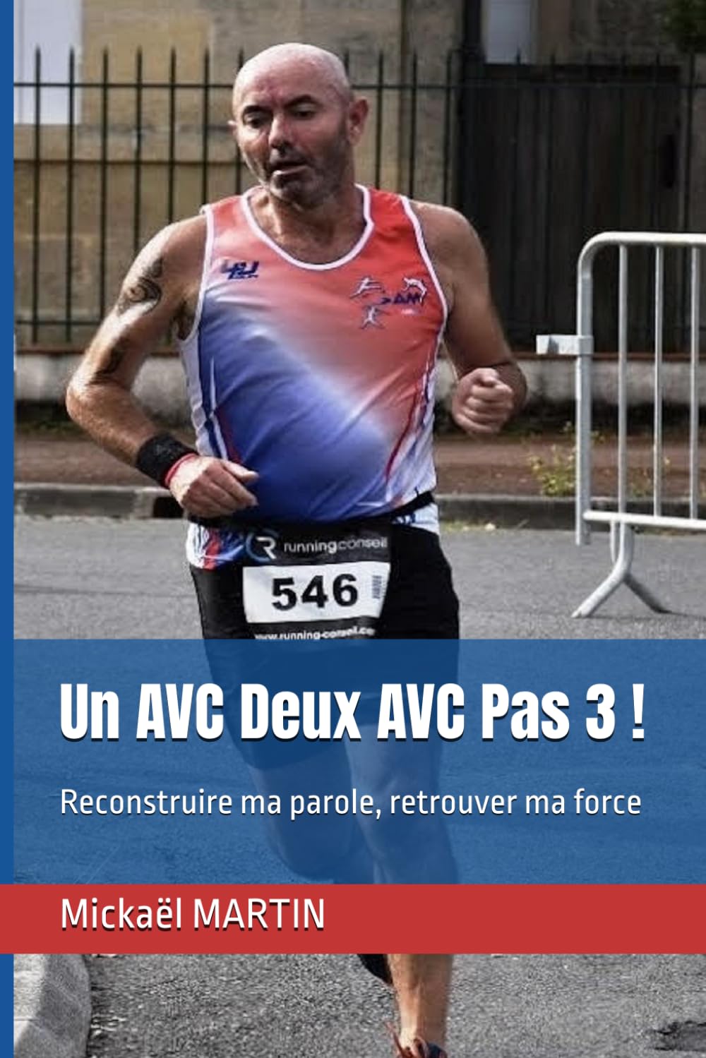 Un AVC Deux AVC Pas 3 !: Reconstruire ma parole, retrouver ma force