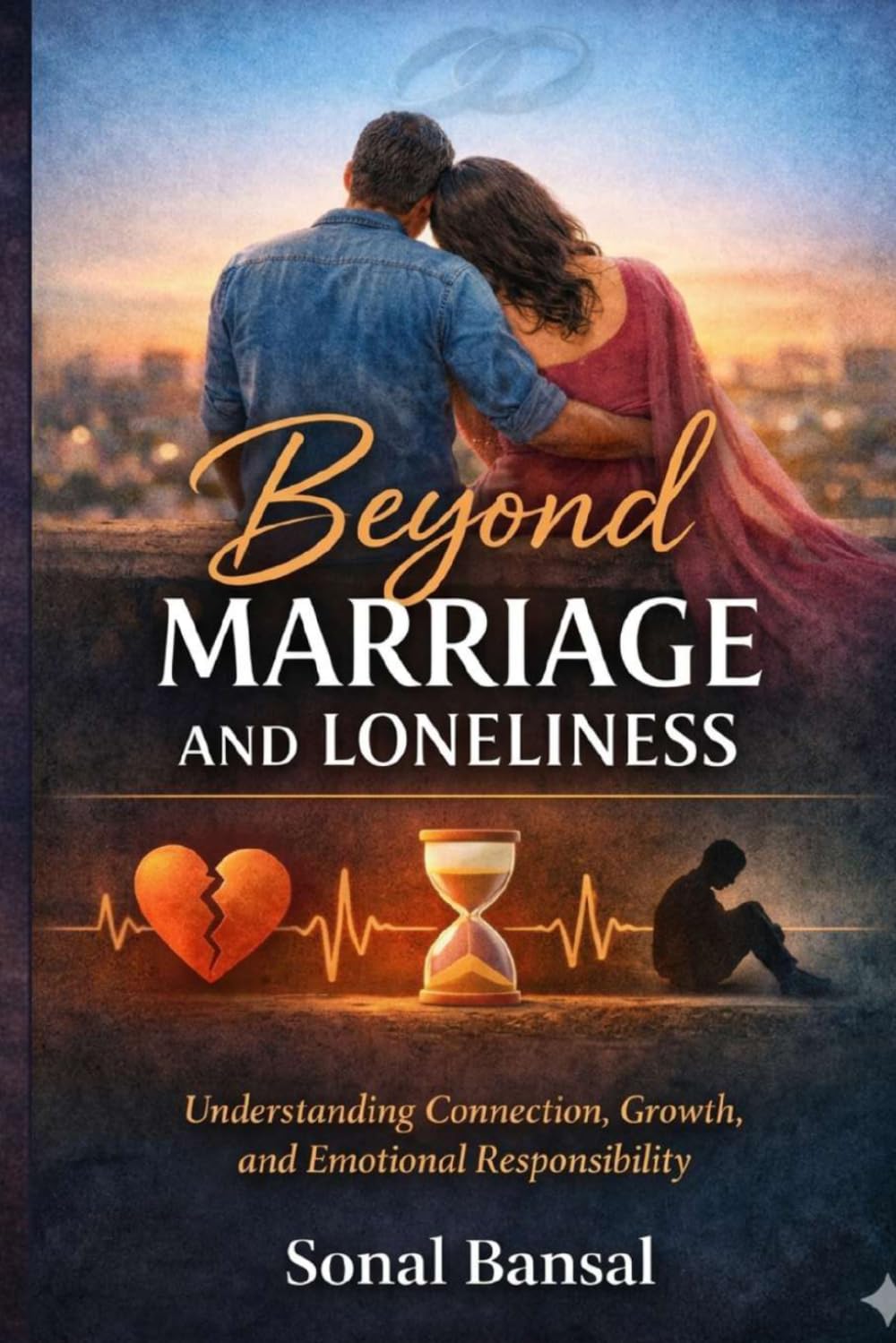 Beyond Marriage and Loneliness: Understanding Connection, Growth, and Emotional Responsibility
