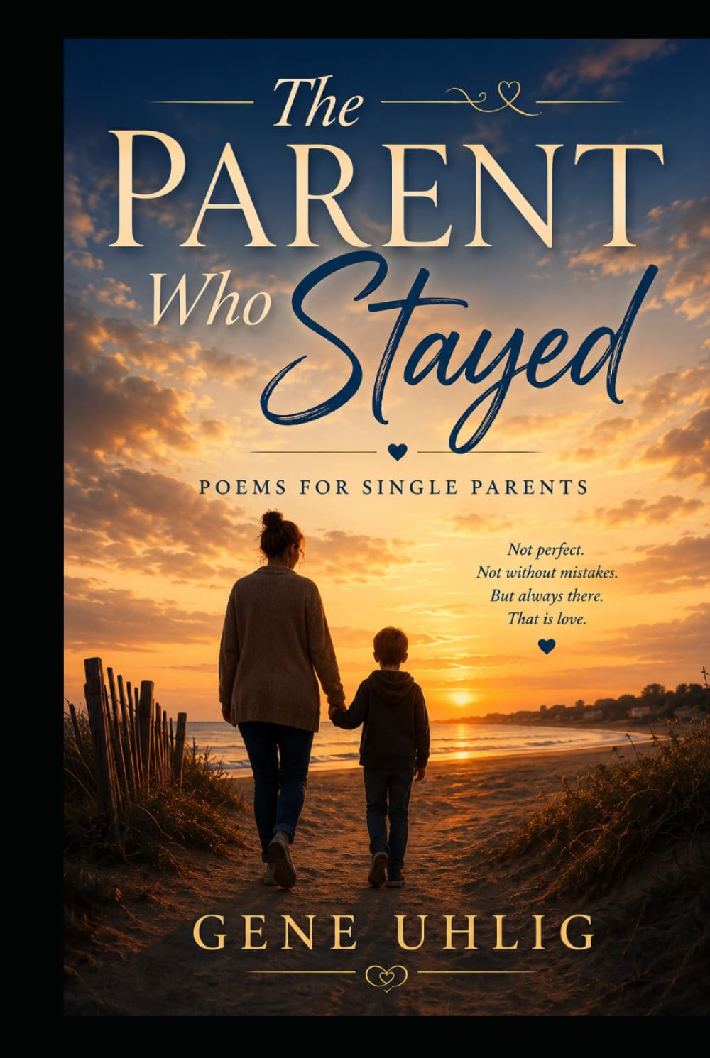 The Parent Who Stayed: Poems for Single Parents (What the Heart Remembers)