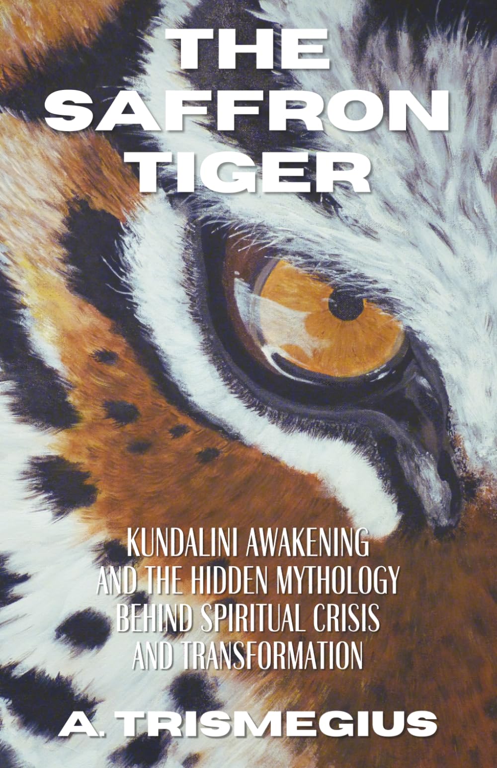 The Saffron Tiger: Kundalini Awakening and the Hidden Mythology Behind Spiritual Crisis and Transformation