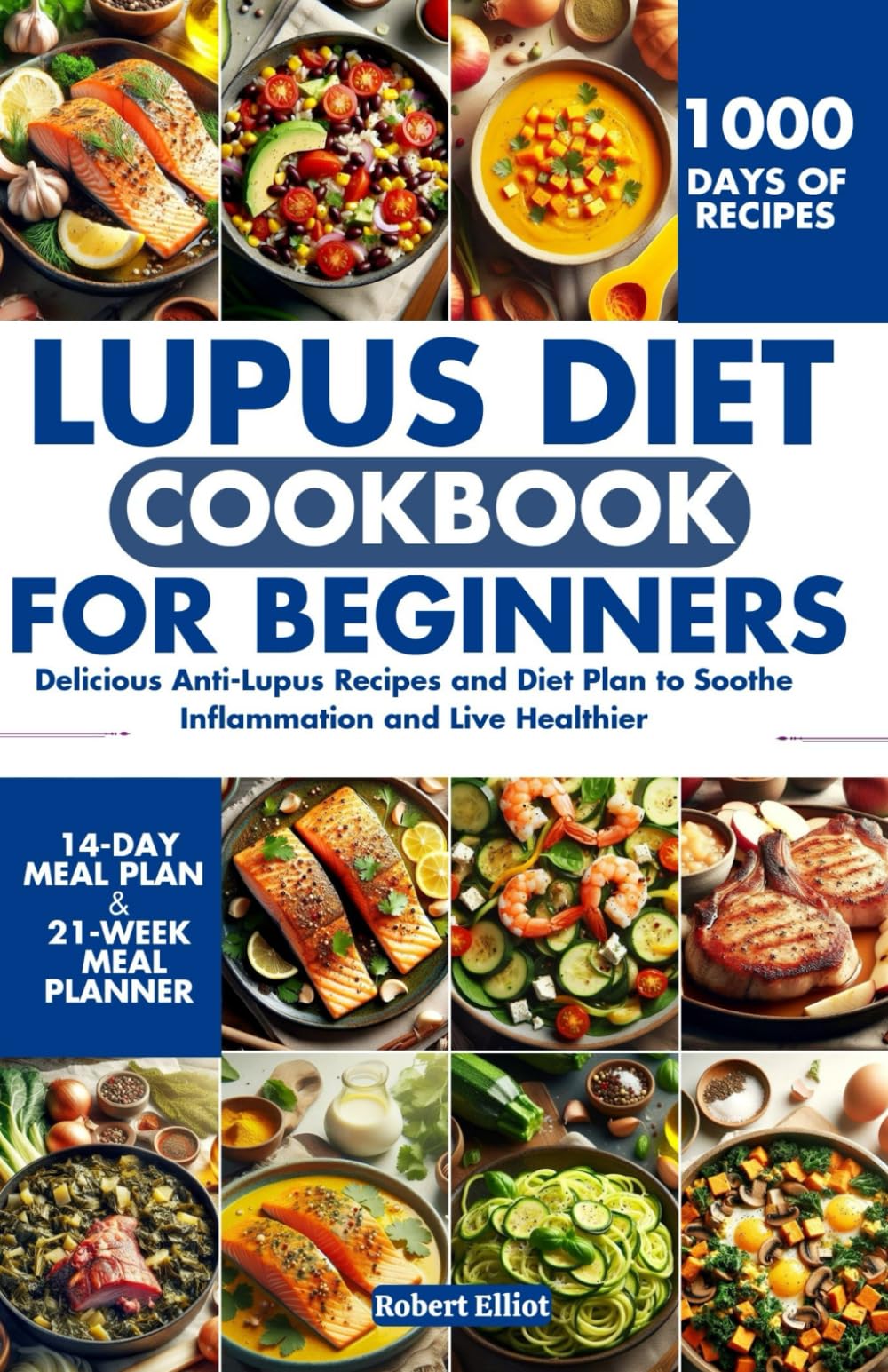 Lupus Diet Cookbook for Beginners: Delicious Anti-Lupus Recipes and Diet Plan to Soothe Inflammation and Live Healthier