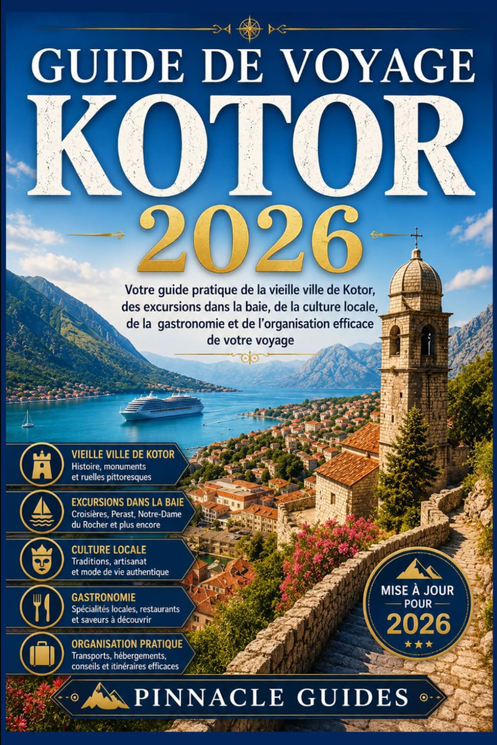 GUIDE DE VOYAGE KOTOR 2026: Votre guide pratique de la vieille ville de Kotor , des excursions dans la baie, de la culture locale, de la gastronomie et de l'organisation efficace de votre voyage