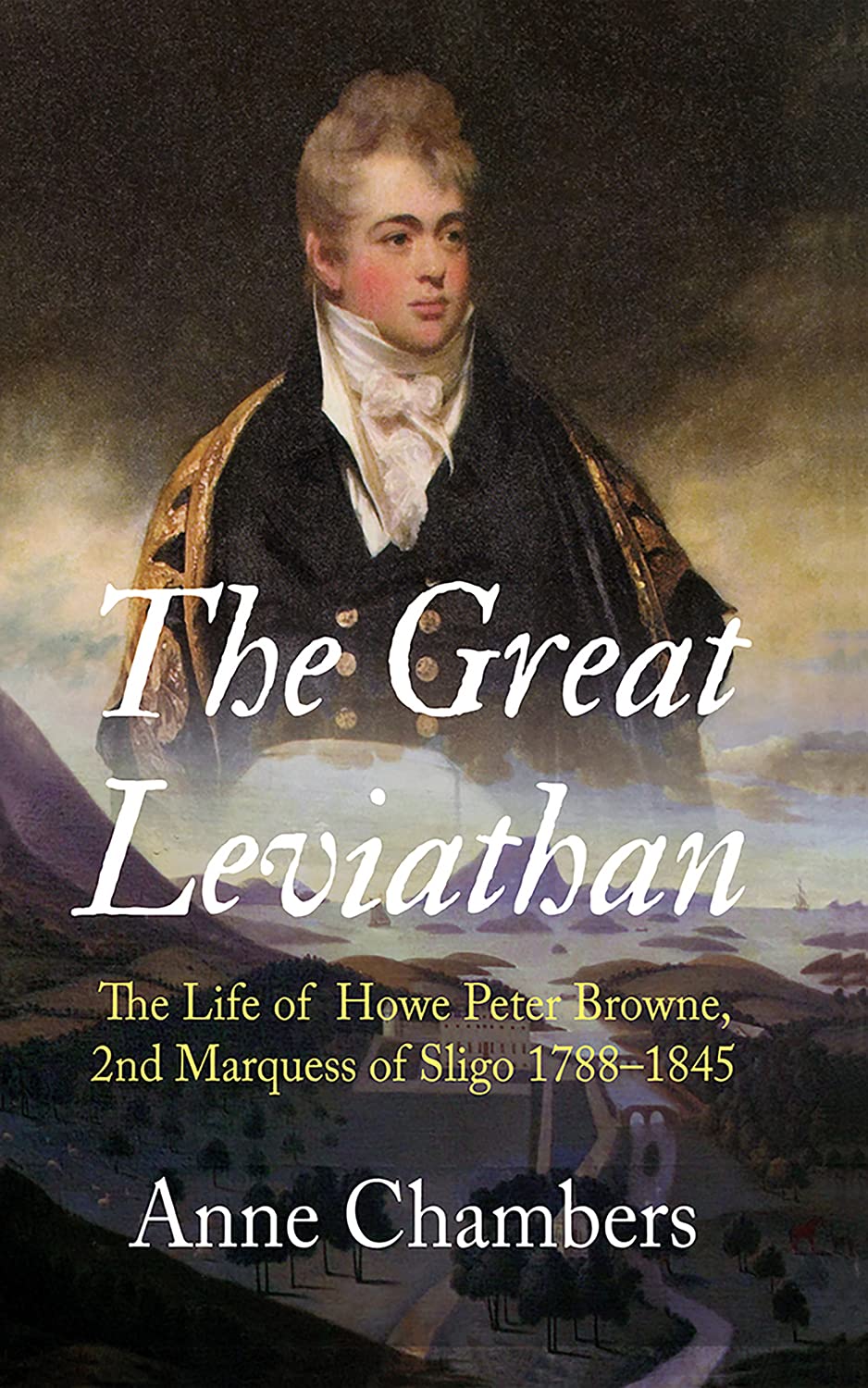 Buy The Great Leviathan: The Life of Howe Peter Browne, Marquess of Sligo 1788-1845 — BookShops.in