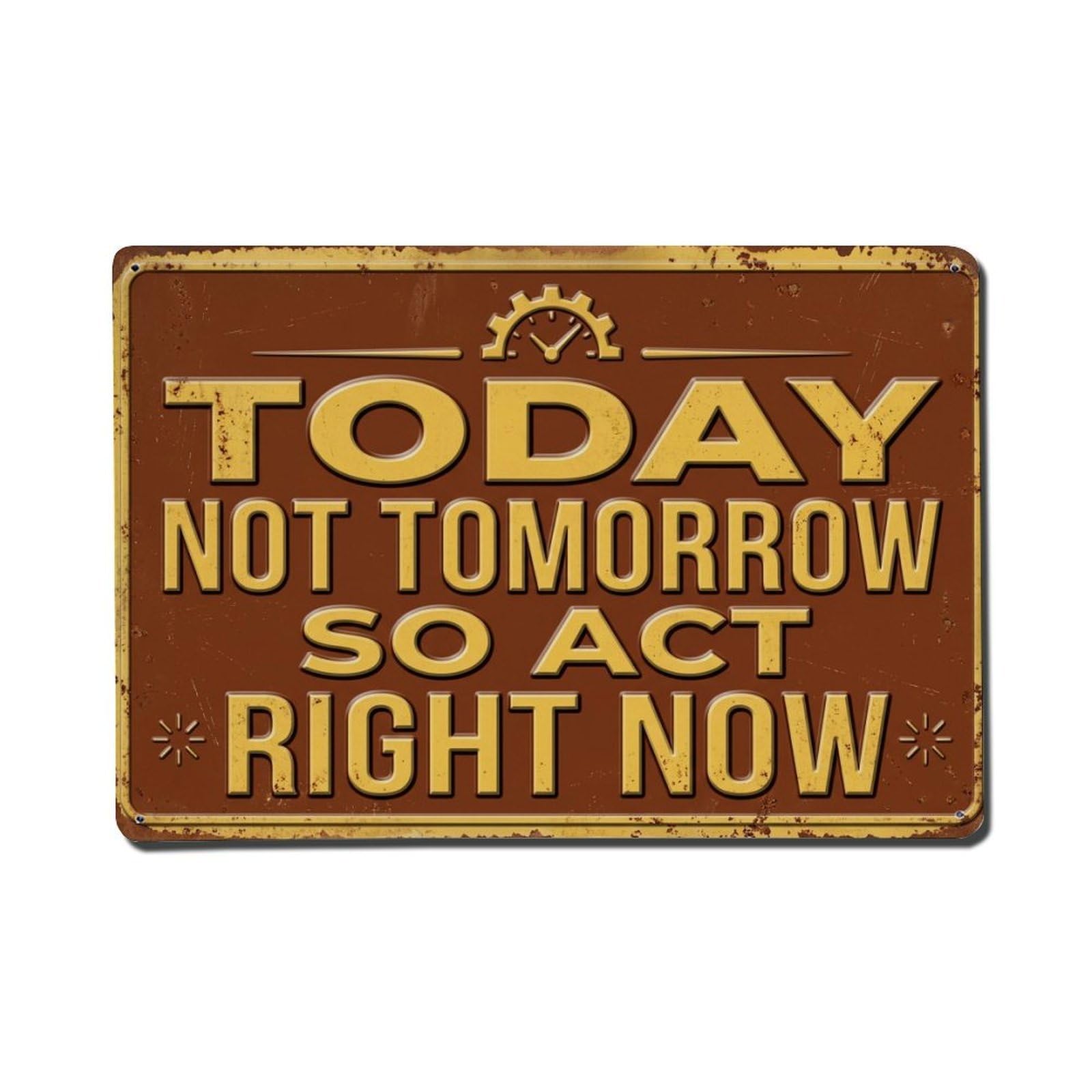 Today Not Tomorrow Success Retro Motivational Slogans Metal Tin Sign Plaque Wall Decor for Cafe, Club Bar, Office, Home Garden Metal Poster 8x12Inch
