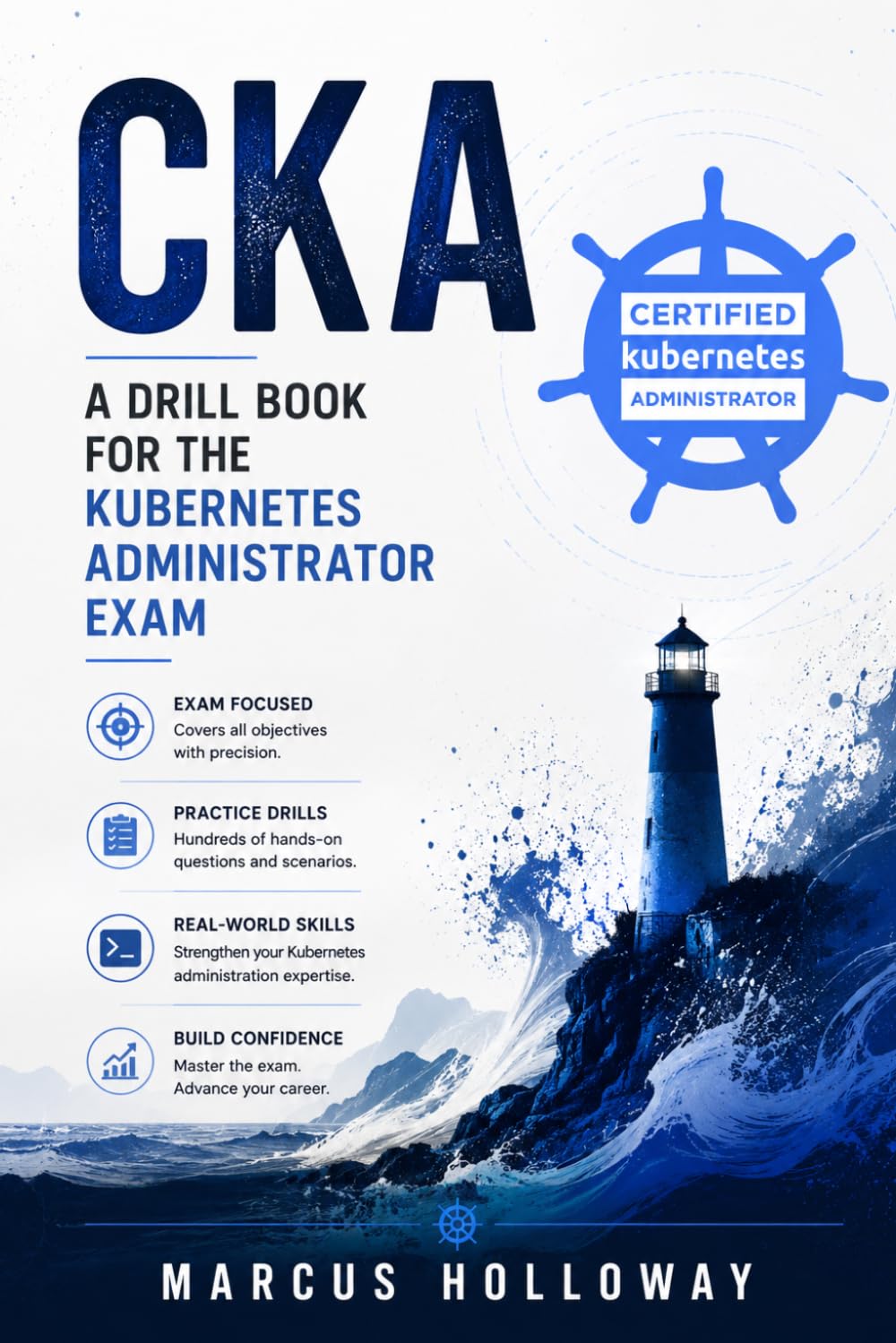 CKA: A Drill Book for the Kubernetes Administrator Exam (The Drill Book Series)