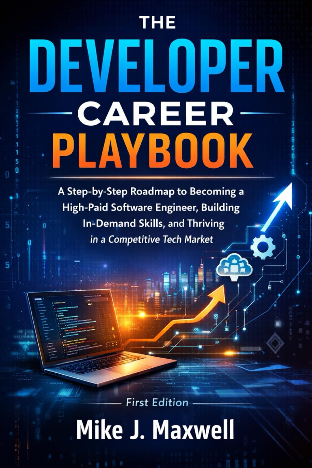 THE DEVELOPER CAREER PLAYBOOK: A Step-by-Step Roadmap to Becoming a High-Paid Software Engineer, Building In-Demand Skills, and Thriving in a Competitive Tech Market (The CodeCraft Series)