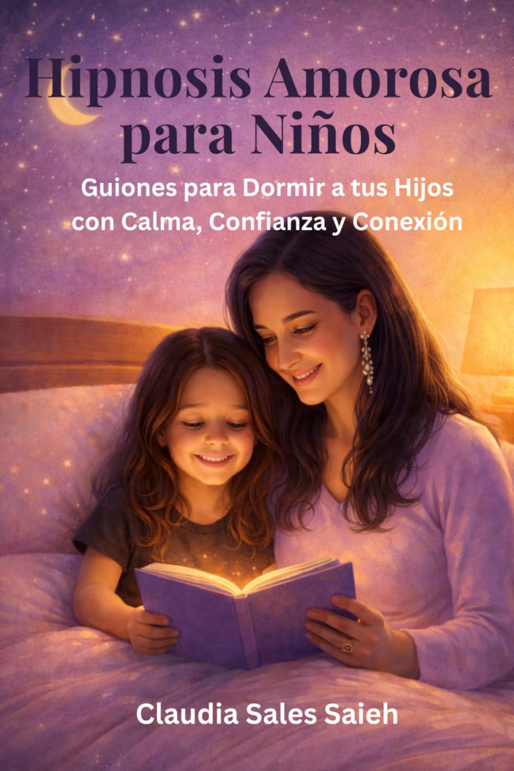 Hipnosis Amorosa para Niños: Guiones para Dormir con Calma, Confianza y Fortaleza Emocional | Historias para la Regulación Emocional y Crianza Consciente (Kind Hypnosis for Kids)