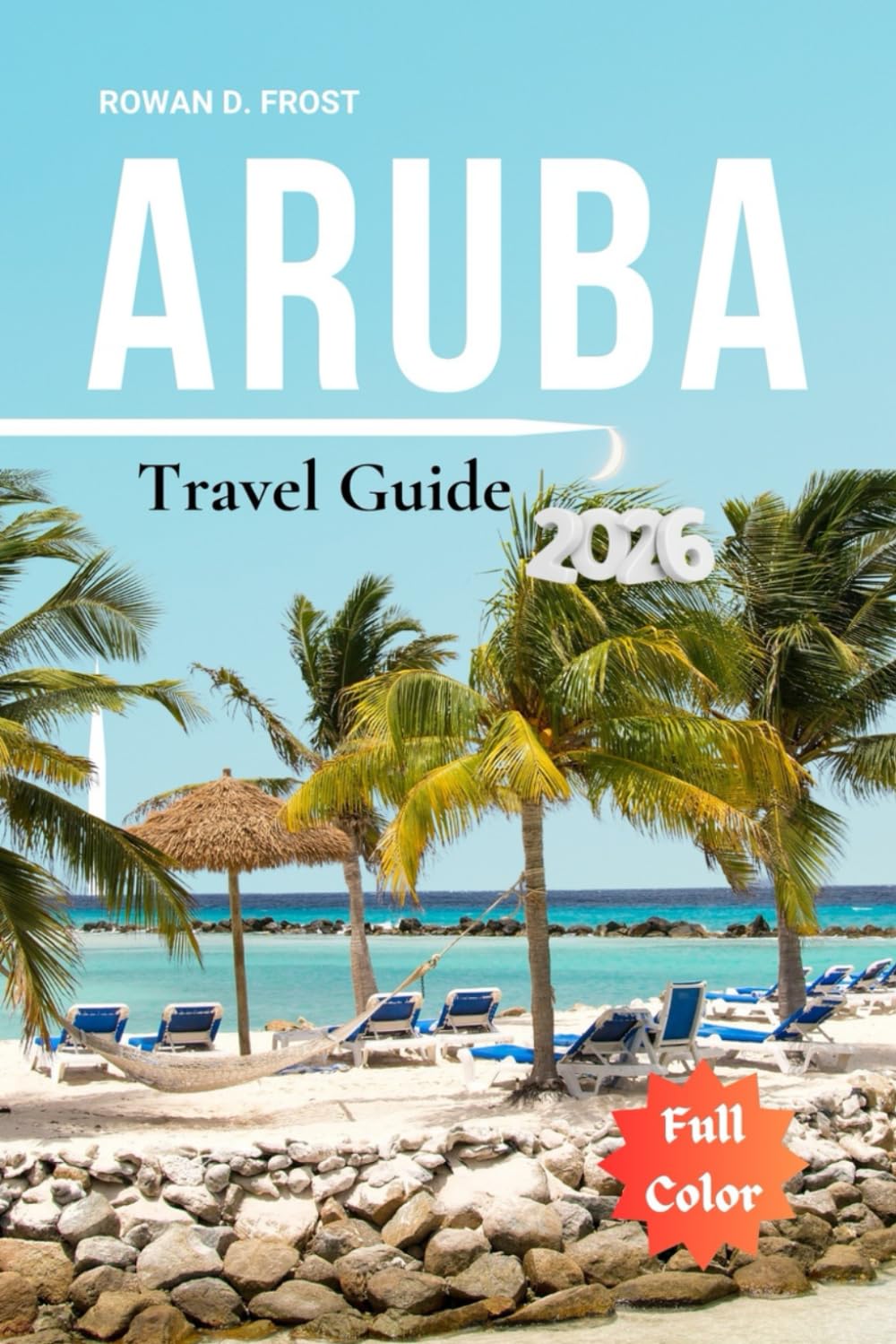 Aruba Travel Guide 2026: Your Step-by-Step Path to Aruba’s Beaches, Local Highlights, Outdoor Fun, and Smart Planning