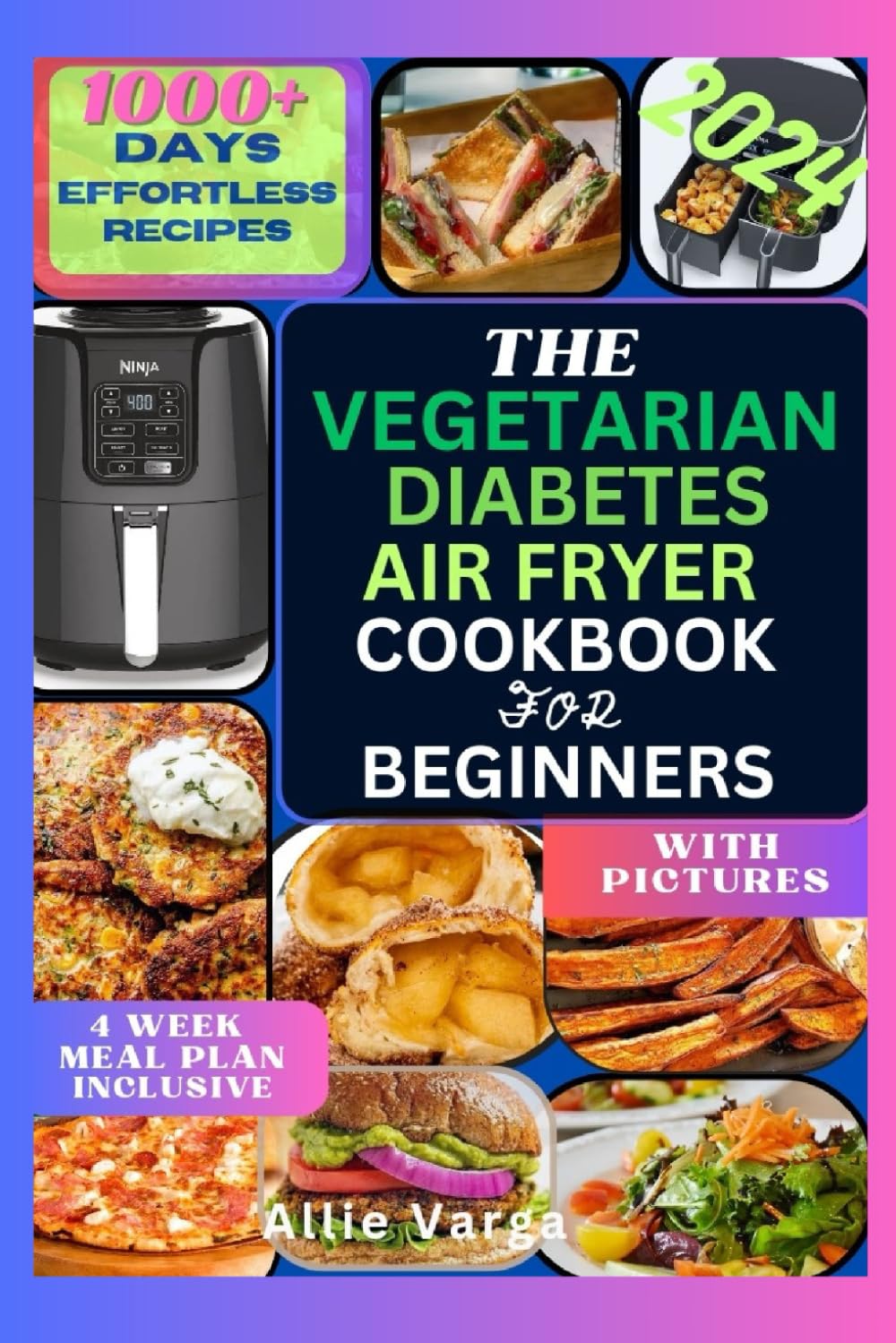 THE VEGETARIAN DIABETES AIR FRYER COOKBOOK FOR BEGINNERS 2024: The Ultimate Vegetarian Diabetic Friendly Air Fryer Book with Easy, Tasty & Healthy Effortless Recipes Incl. 28-Day Meal Plan