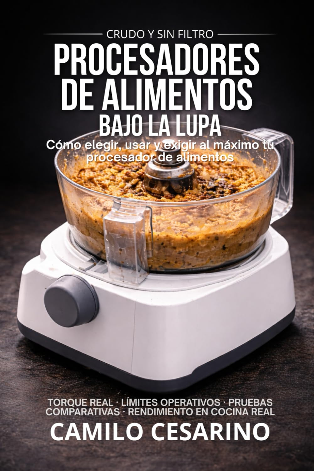 Procesadores de Alimentos Bajo la Lupa: Cómo elegir, usar y exigir al máximo tu procesador de alimentos (Crudo y Sin Filtro)