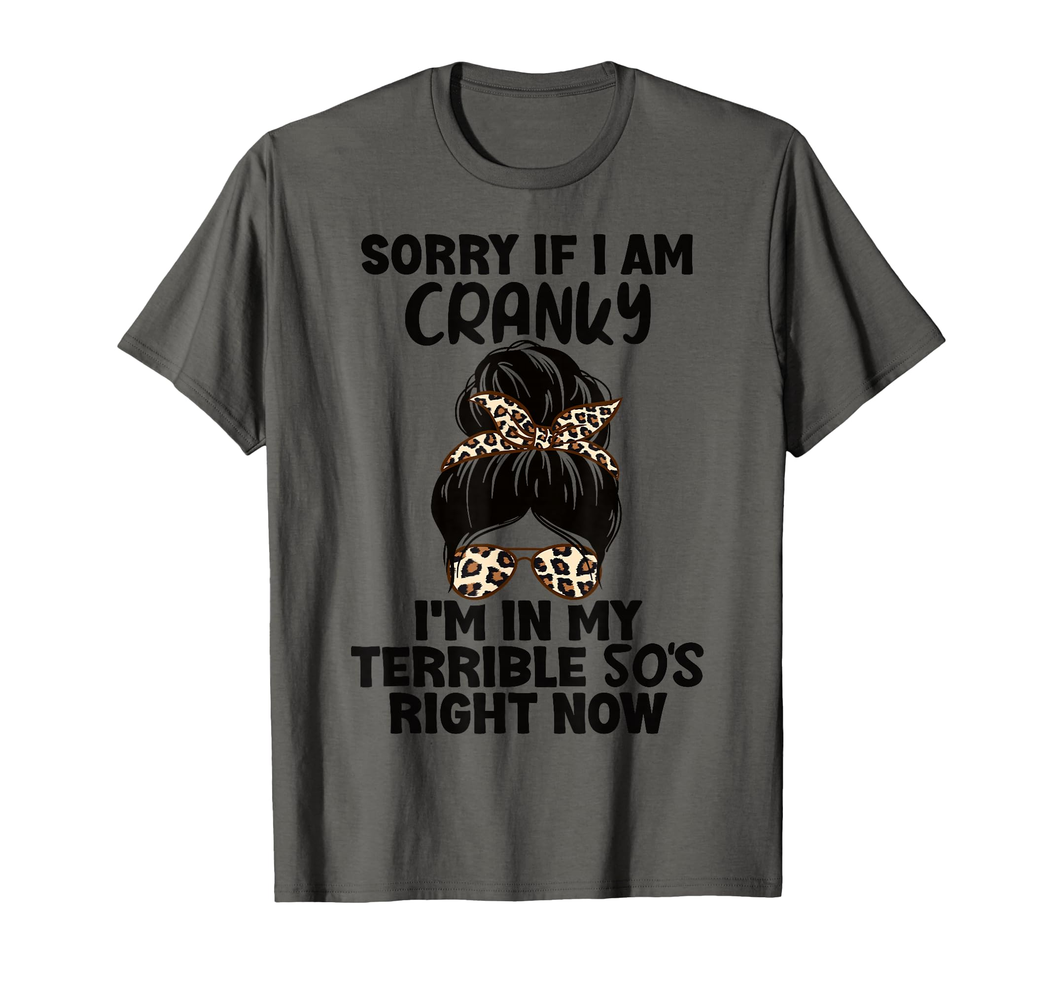 Women Sorry If I Am Cranky I'm in My Terrible 50'S Right Now T-Shirt
