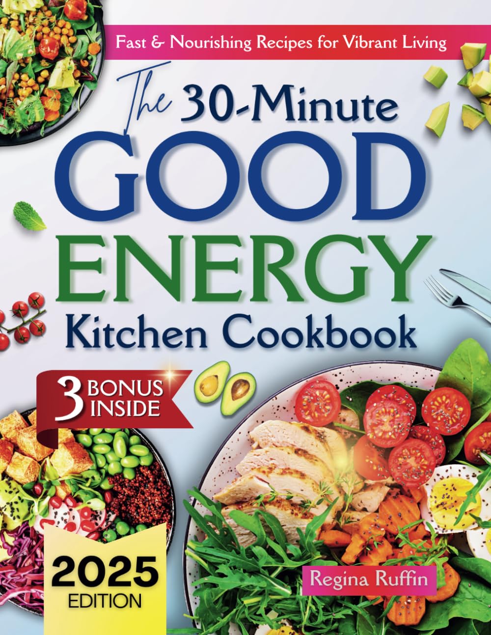 The 30-Minute Good Energy Kitchen cookbook for 2025:: Fast & Nourishing Recipes for Vibrant Living