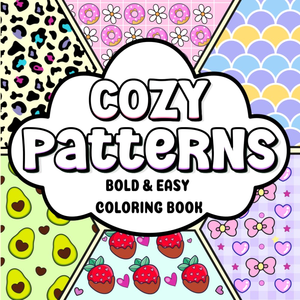 Cozy Patterns Coloring Book: A Delightful Variety of Cute and Comfy Things to Color Featuring Big and Simple Designs for Relaxation (Bold and Easy