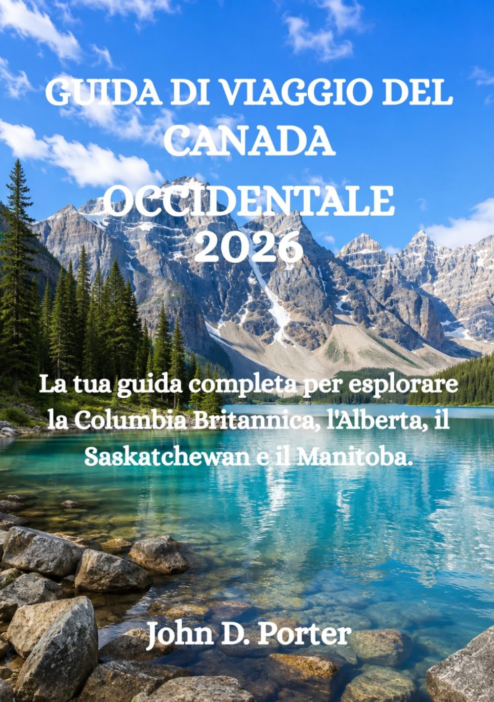 GUIDA DI VIAGGIO DEL CANADA OCCIDENTALE 2026: La tua guida completa per esplorare la Columbia Britannica, l'Alberta, il Saskatchewan e il Manitoba.