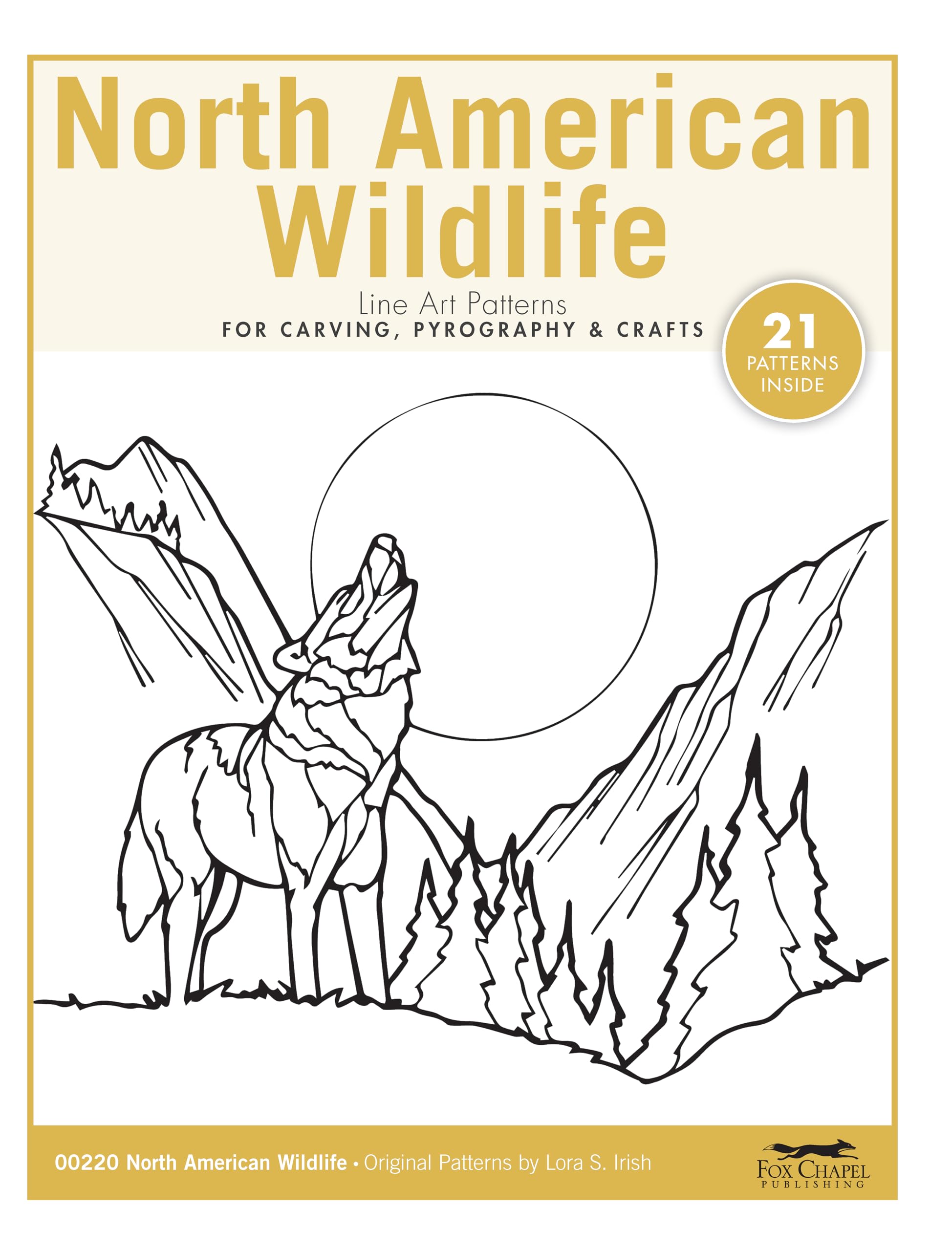North American Wildlife Line Art Patterns for Carving, Pyrography & Crafts (Fox Chapel Publishing) 21 Original Designs by Lora Irish - Bear, Moose, Wolves, Deer, Buffalo, Coyote, and More