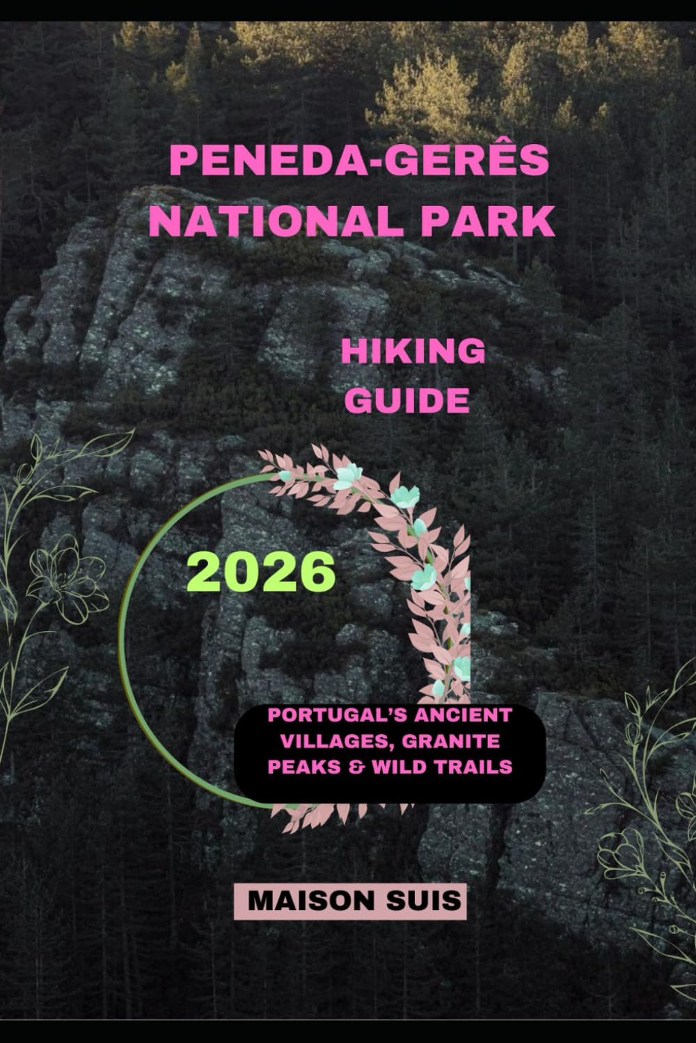 PENEDA-GERÊS NATIONAL PARK HIKING GUIDE 2026: Portugal’s Ancient Villages, Granite Peaks & Wild Trails
