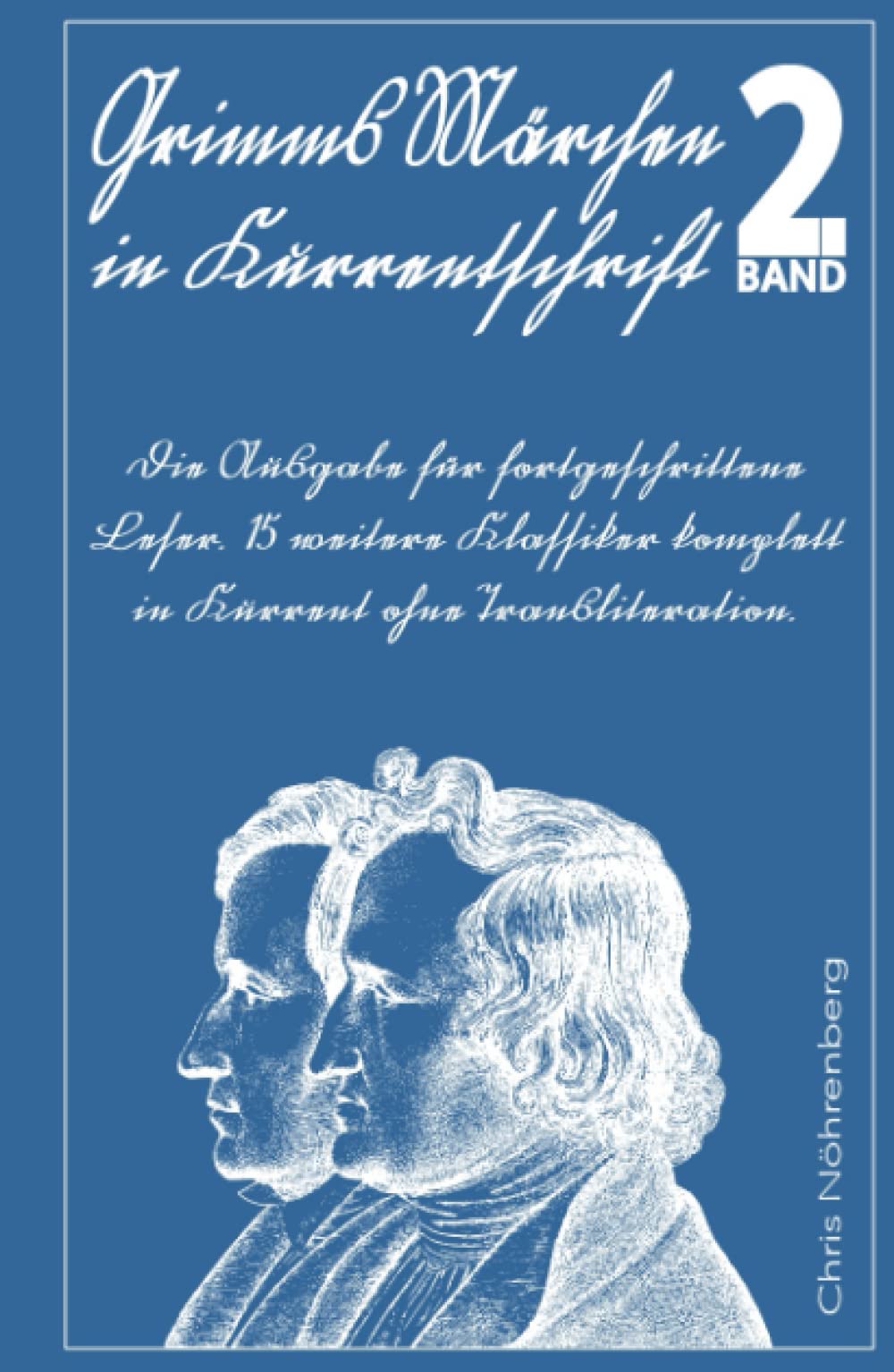 Grimms Märchen in Kurrentschrift 2: Die Ausgabe für fortgeschrittene Leser. 15 weitere Klassiker komplett in Kurrent ohne Transliteration. ... für Freunde der alten deutschen Schrift.)