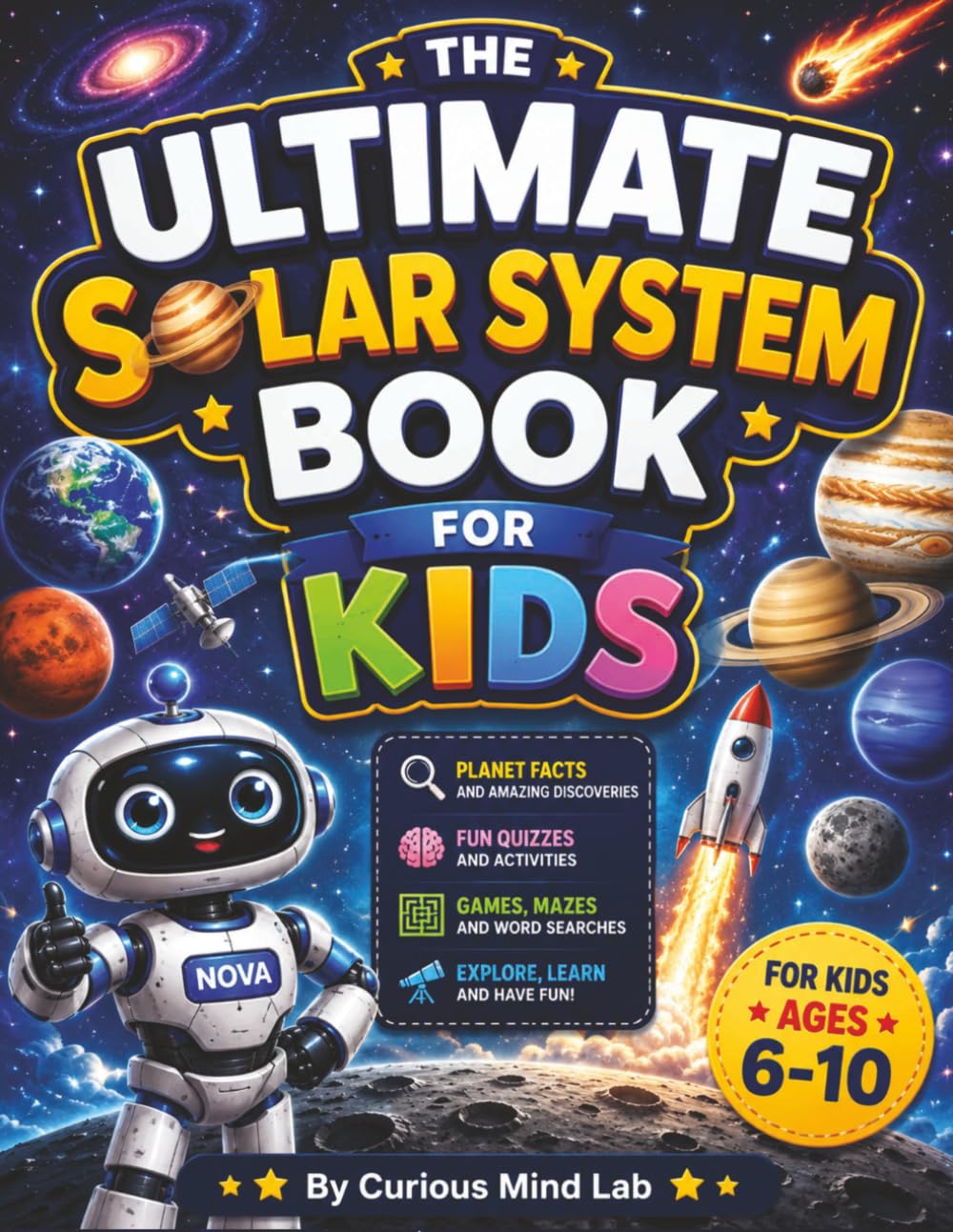 The Ultimate Solar System Book for Kids: Explore the Solar System Through Planet Missions, Fun Facts, Interactive Activities, Quizzes, and Amazing ... Lab: 100 Mind-Blowing Facts STEM Adventures)