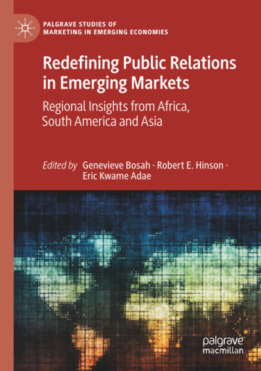 Redefining Public Relations in Emerging Markets: Regional Insights from Africa, South America and Asia (Palgrave Studies of Marketing in Emerging Economies)
