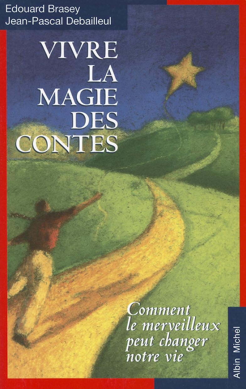 Vivre la magie des contes: Comment le merveilleux peut changer notre vie