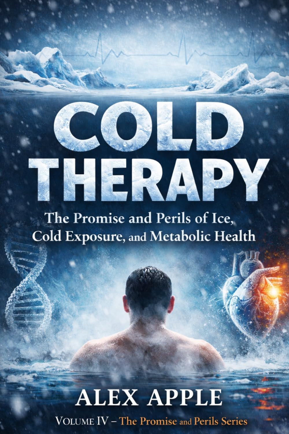Cold Therapy: The Promise and Perils of Ice, Cold Exposure, and Metabolic Health: Benefits, Risks, and Practical Protocols for Fat Loss, Recovery, Inflammation, and Long-Term Health: 4