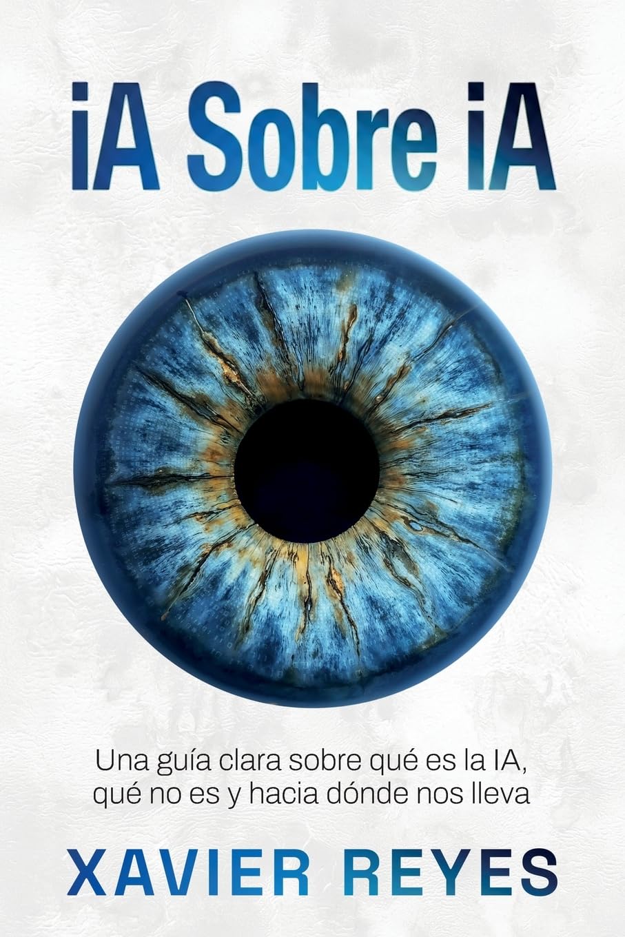 iA sobre iA: Una guía clara sobre qué es la IA, qué no es y hacia dónde nos lleva