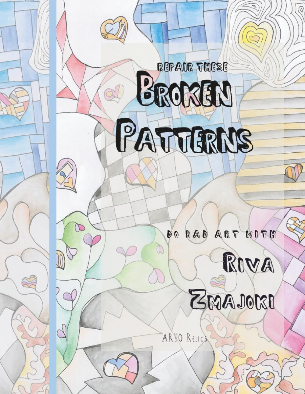 Broken Patterns: Workbook for Coloring and Drawing (Do Bad Art With Riva Zmajoki)