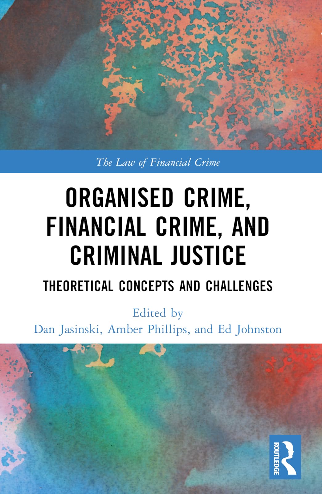 Organised Crime, Financial Crime, and Criminal Justice: Theoretical Concepts and Challenges (The Law of Financial Crime)