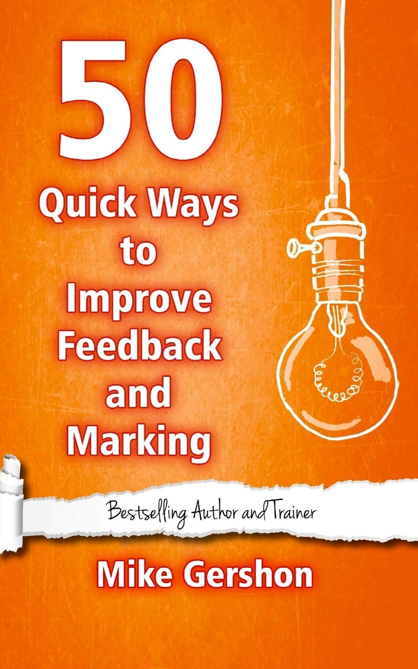 50 Quick Ways to Improve Feedback and Marking: Volume 23 (Quick 50 Teaching Series)