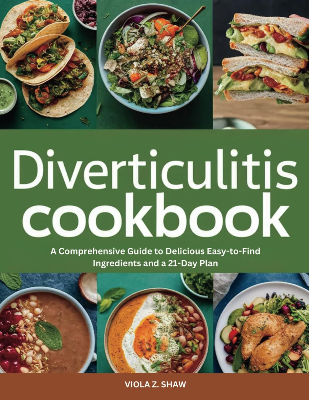 DIVERTICULITIS COOKBOOK: A Comprehensive Guide to Delicious Easy-to-Find Ingredients and a 21-Day Plan