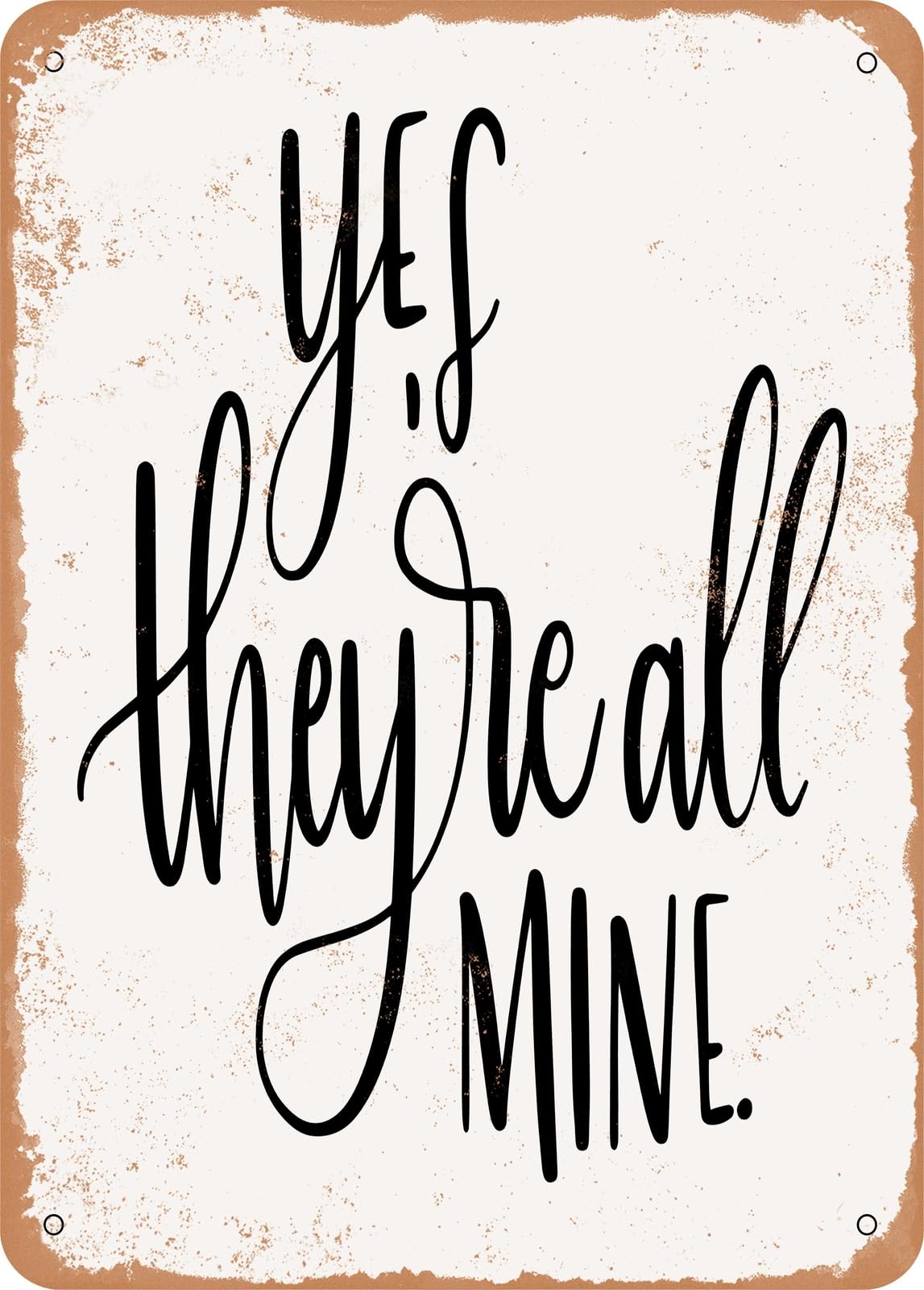 Metal Sign - Yes they Re All Mine - Vintage Rusty Look home decor