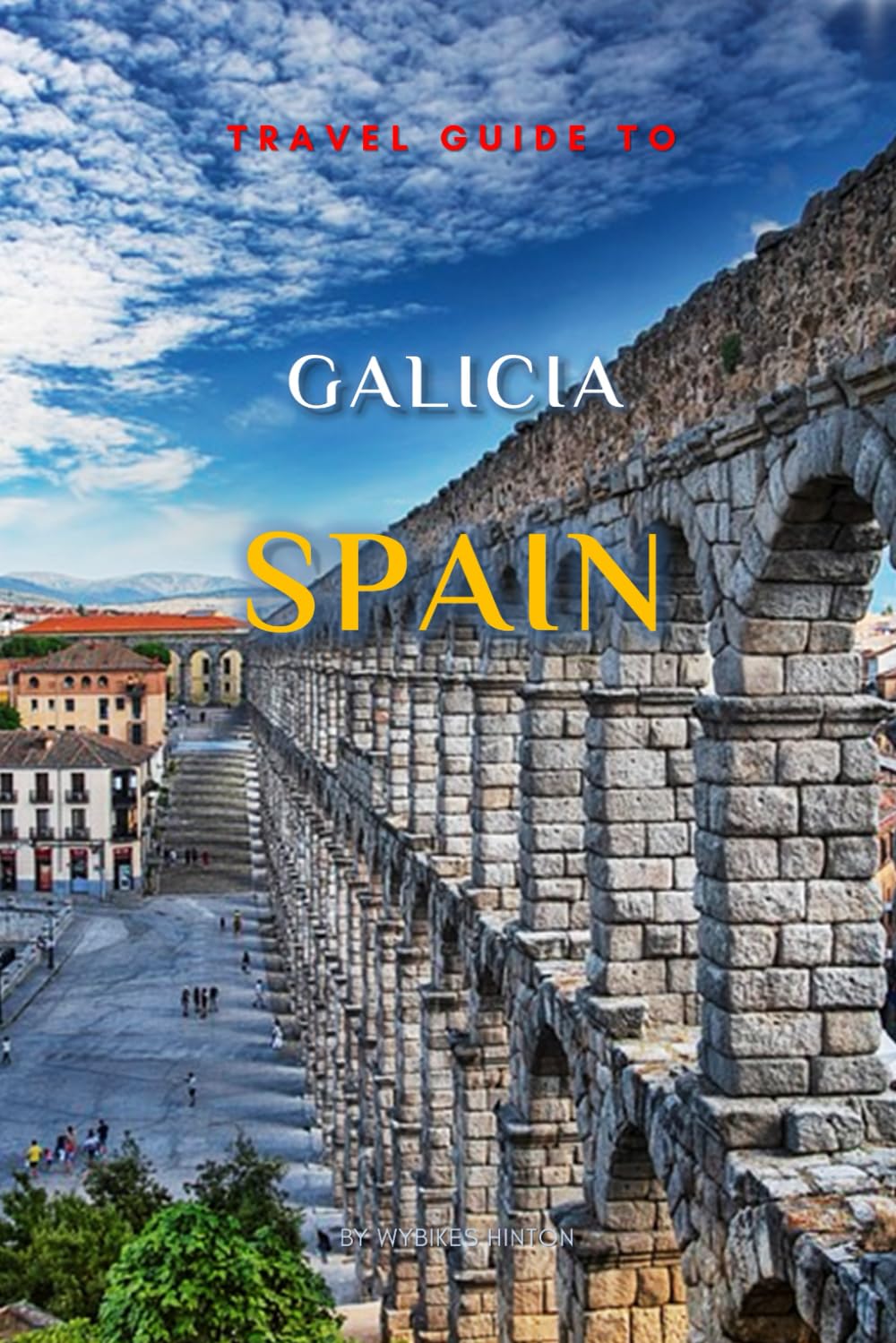 Travel Guide To Galicia, Spain: Your All-In-One Companion for an Unforgettable Experience! (Europe Travel Guides)