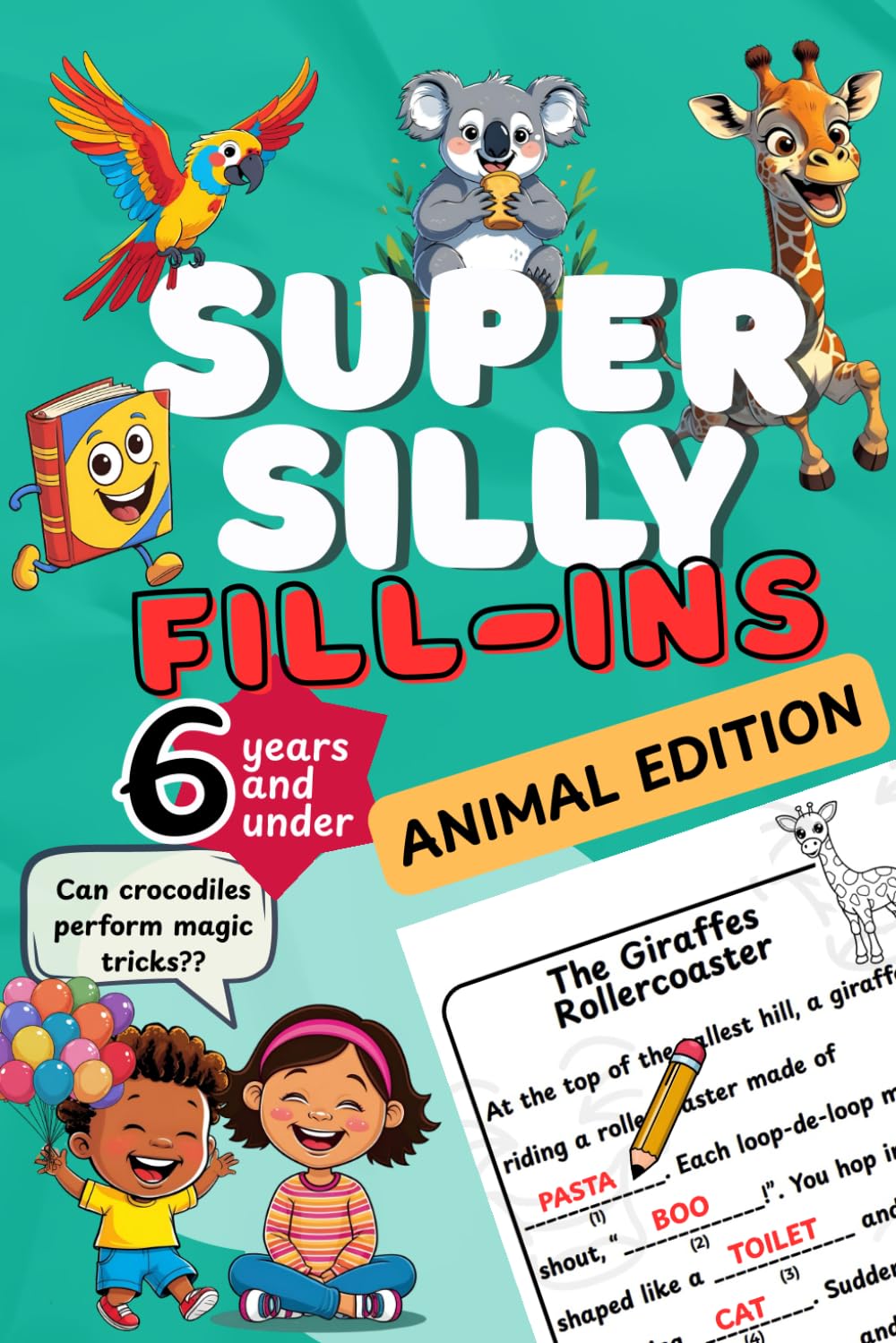 Super Silly Fill-Ins Animal Edition: Hilarious Fill-in-the-Blank Story Book for 4, 5 & 6 Year Olds: Create Your Own Funny Animal Stories - Perfect for ... and Silly Surprises! (Fill in books for kids)