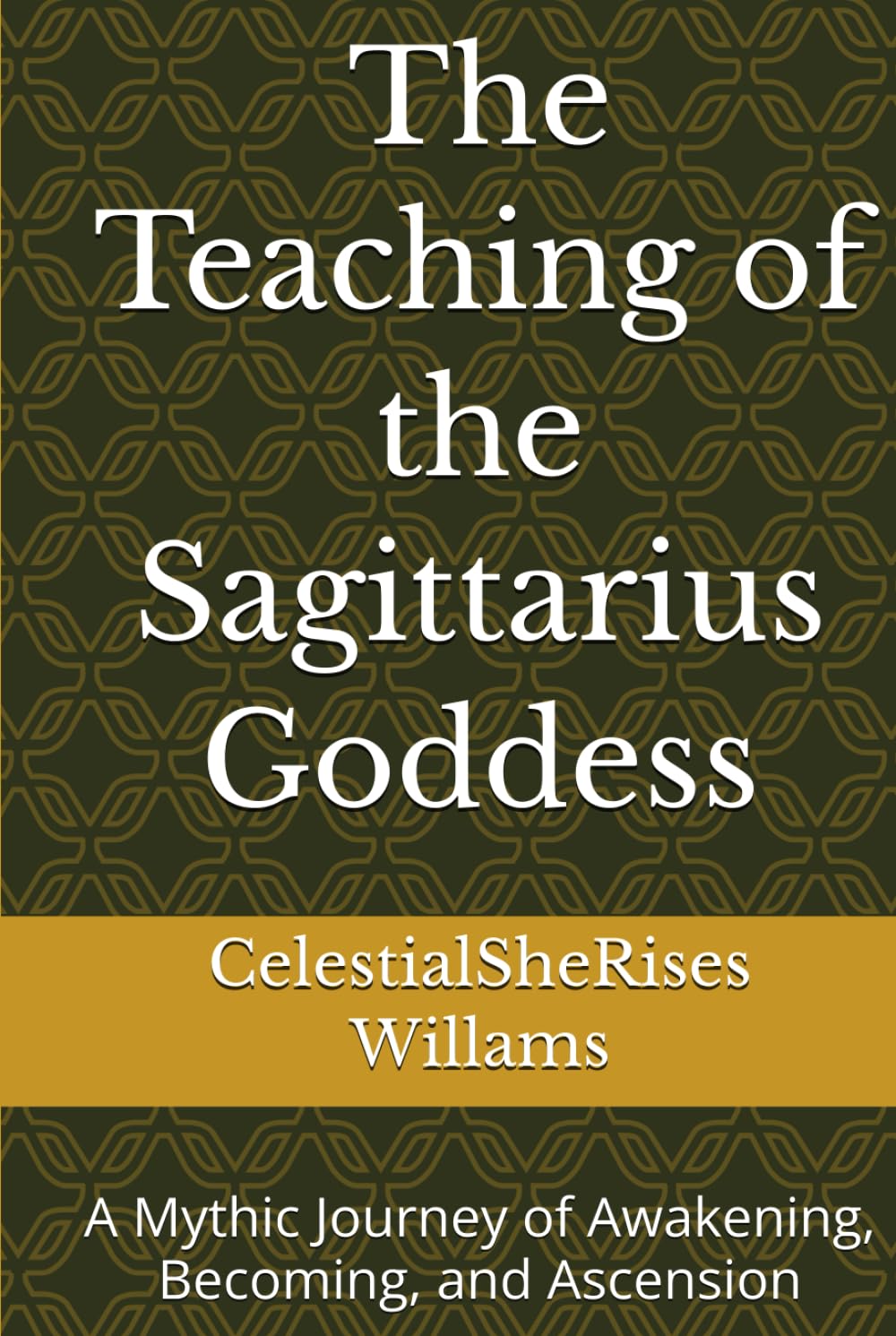 The Teaching of the Sagittarius Goddess: A Mythic Journey of Awakening, Becoming, and Ascension