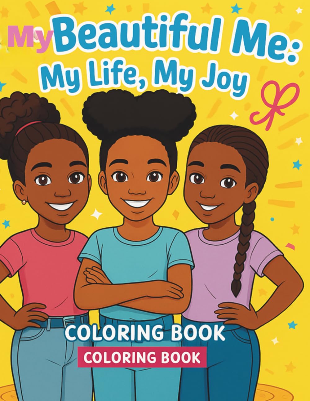My Beautiful Me: My Life, My Joy Coloring Book: A Confidence-Building Coloring Book for Girls Ages 7–12 (My Beautiful Me Coloring Book Series)