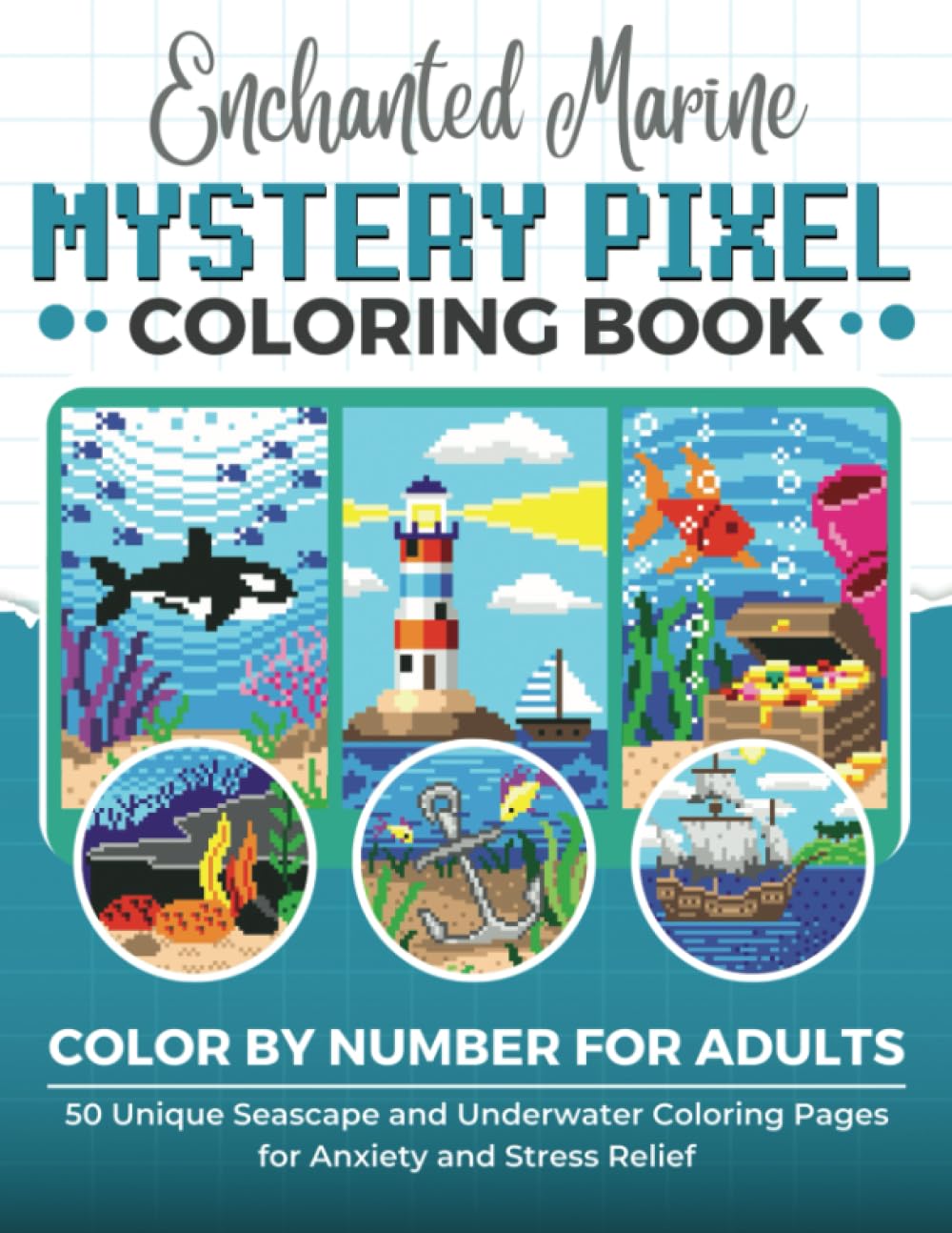 Enchanted Marine - Mystery Pixel Coloring Book: Color by Number for Adults: 50 Unique Sea-Themed Designs For Anxiety and Stress Relief