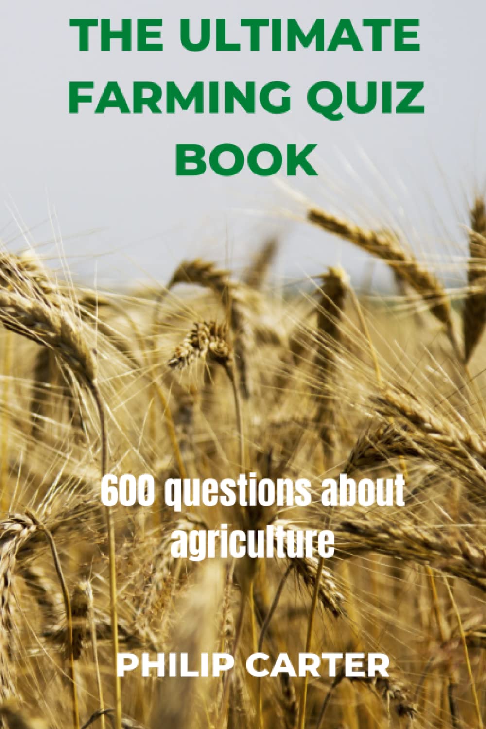 The Ultimate Farming Quiz Book: 600 questions about agriculture