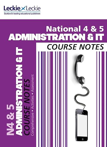National 4/5 Administration and IT Course Notes (Course Notes for SQA Exams)