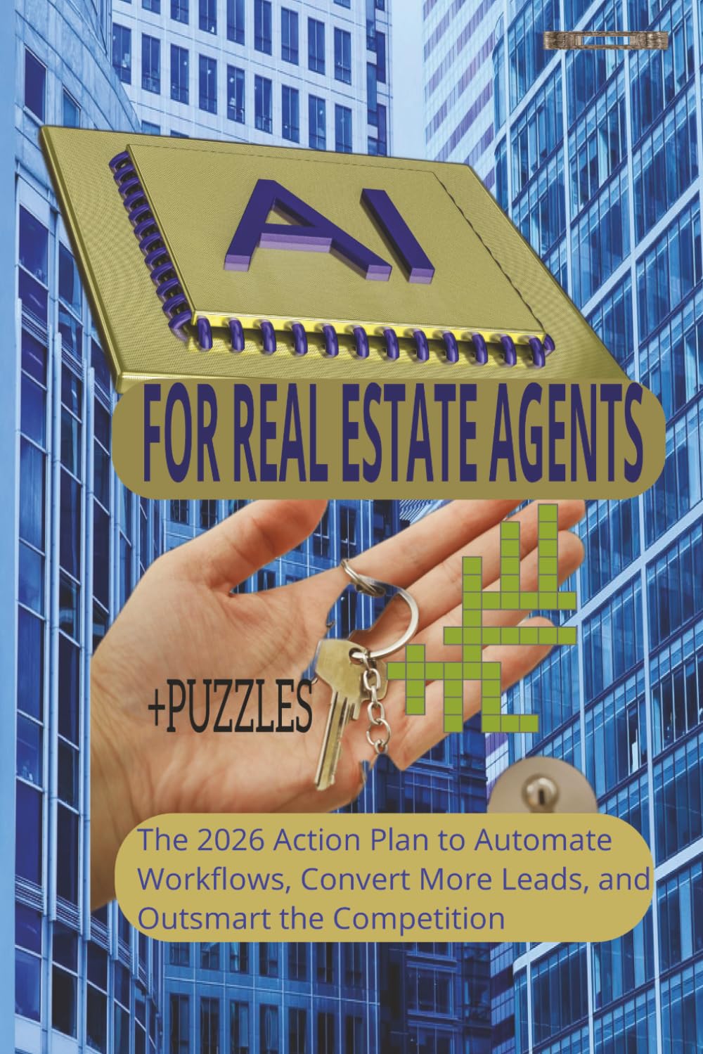 AI for Real Estate Agents: The 2026 Action Plan to Automate Workflows, Convert More Leads, and Outsmart the Competition