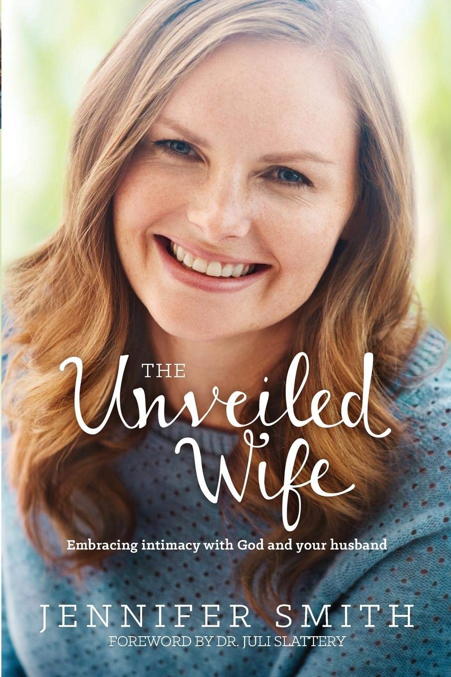 The Unveiled Wife: Embracing Intimacy with God and Your Husband Paperback – March 3, 2015