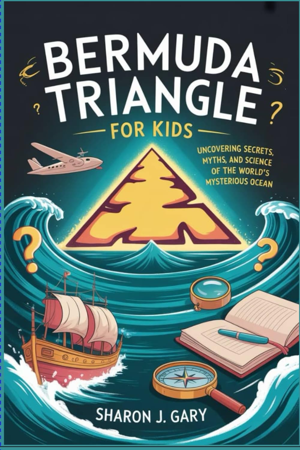 Bermuda Triangle For Kids: Uncovering Secrets, Myths, and Science of the World’s Most Mysterious Ocean