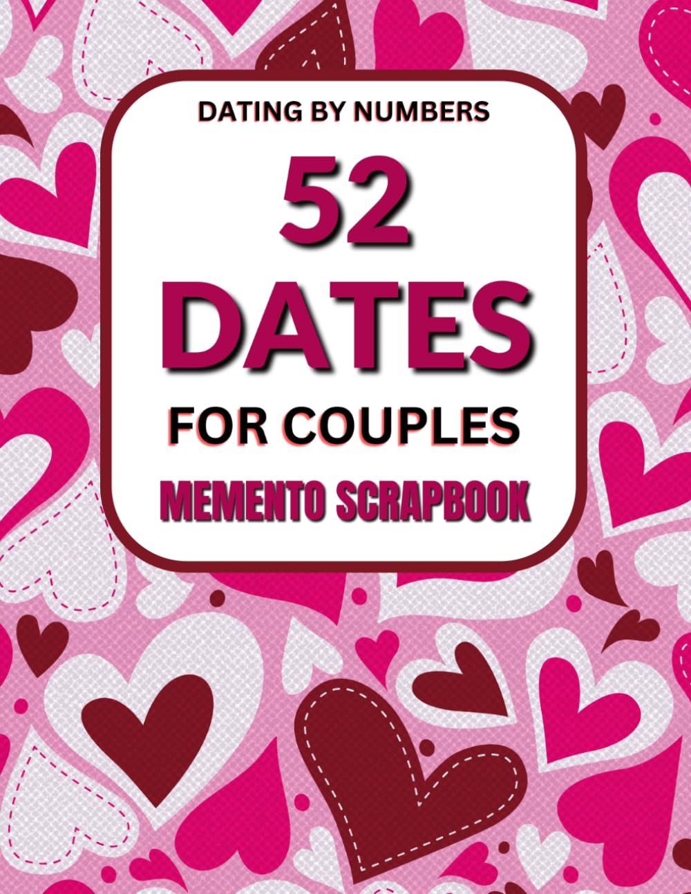 52 Dates: Couples Memento Scrapbook (Dating by Numbers) Couples adventure guide: A Fun & Romantic Interactive Date Book with Memory Pages for a Year of Unforgettable Experiences