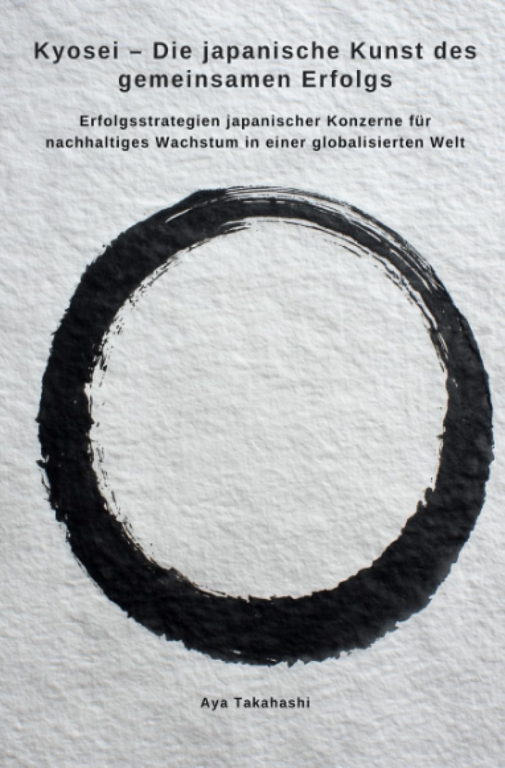 Kyosei – Die japanische Kunst des gemeinsamen Erfolgs: Erfolgsstrategien japanischer Konzerne für nachhaltiges Wachstum in einer globalisierten Welt