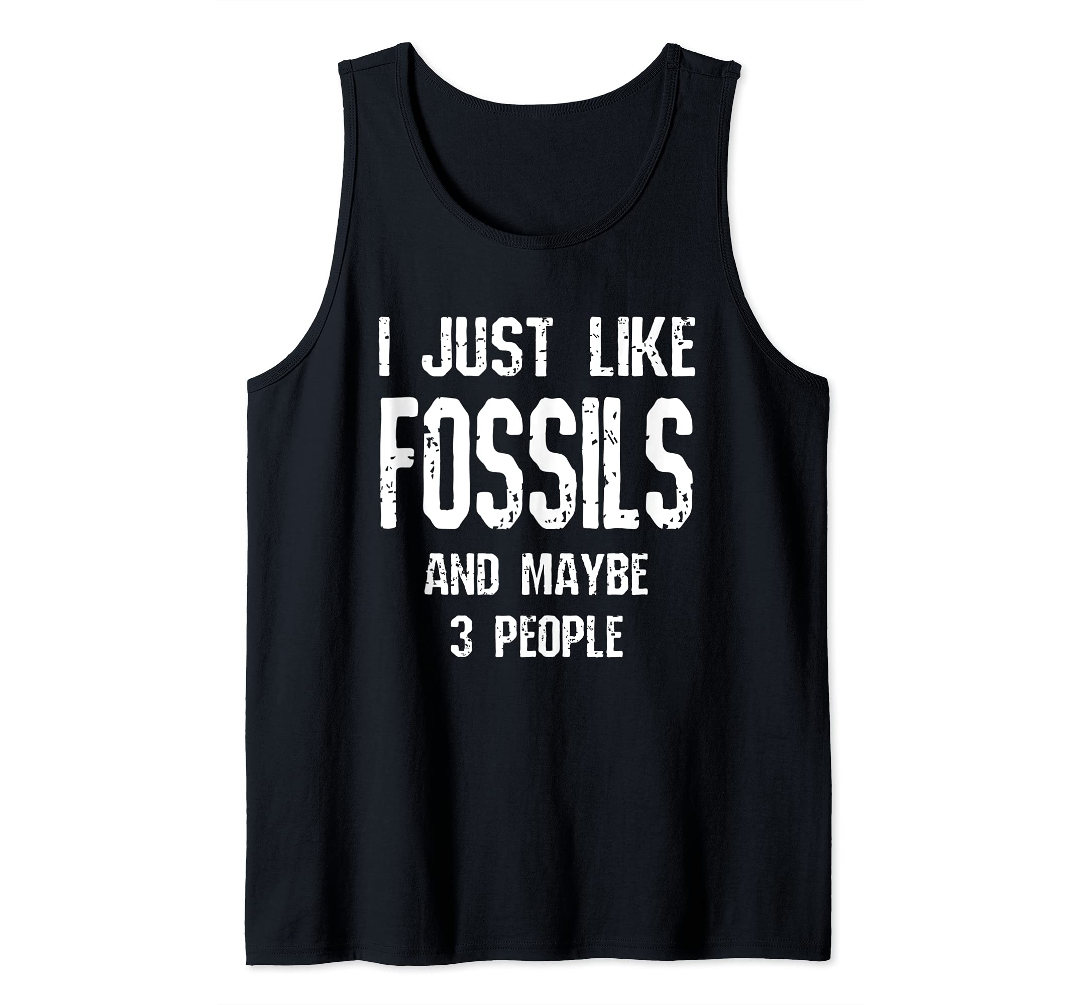 I Just Like Fossils And Maybe 3 People Funny Collector Tank Top, Black